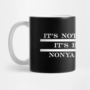 its not personal its business NONYA business Mug